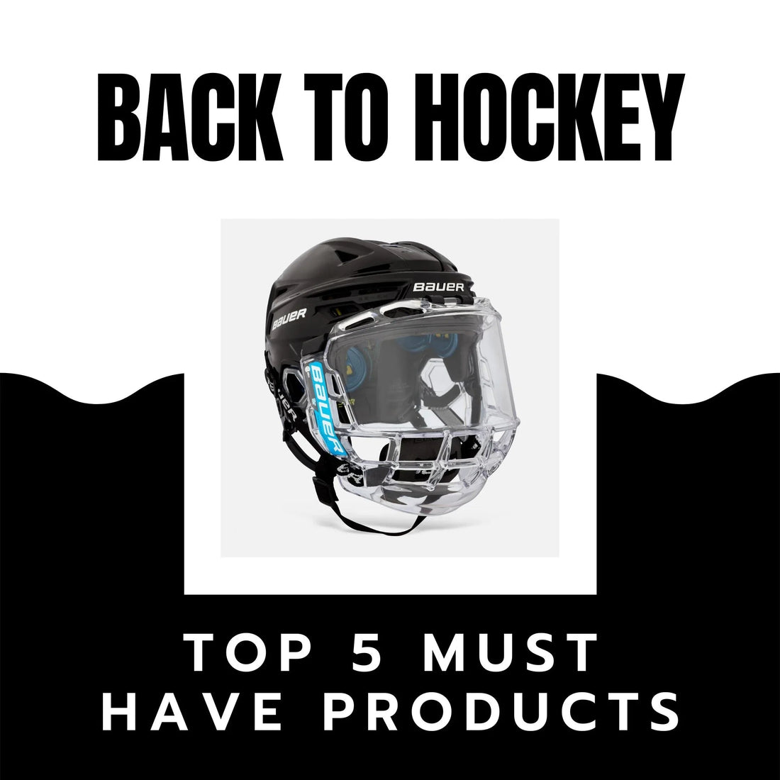 Back to hockey promo with Bauer hockey helmet, top 5 must have products at The Hockey Shop